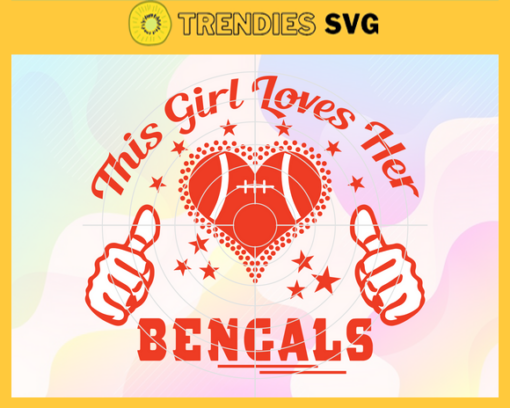 This Girl Love Her Bengals Svg Cincinnati Bengals Svg Bengals svg Bengals Girl svg Bengals Fan Svg Bengals Logo Svg Design 9752