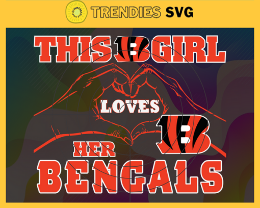 This Girl Love Her Bengals Svg Cincinnati Bengals Svg Bengals svg Bengals Girl svg Bengals Fan Svg Bengals Logo Svg Design 9754