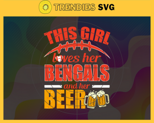 This Girl Love Her Bengals and Her Beer Svg Cincinnati Bengals Svg Bengals svg Her Beer Svg Bengals Girl svg Bengals Fan Svg Design 9751