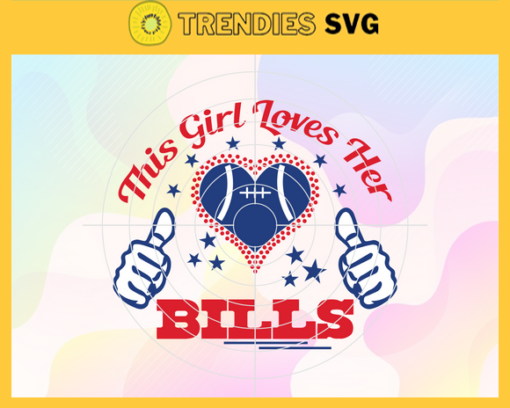 This Girl Love Her Bills Svg Buffalo Bills Svg Bills svg Bills Girl svg Bills Fan Svg Bills Logo Svg Design 9756