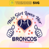 This Girl Love Her Broncos Svg Denver Broncos Svg Broncos svg Broncos Girl svg Broncos Fan Svg Broncos Logo Svg Design 9760
