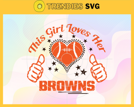 This Girl Love Her Browns Svg Cleveland Browns Svg Browns svg Browns Girl svg Browns Fan Svg Browns Logo Svg Design 9764