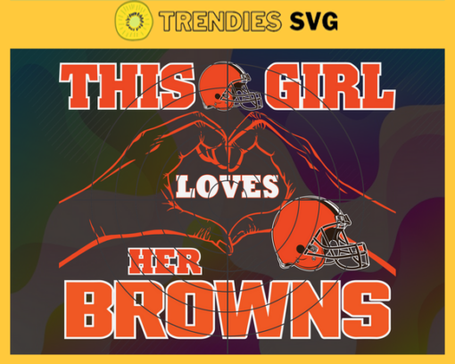 This Girl Love Her Browns Svg Cleveland Browns Svg Browns svg Browns Girl svg Browns Fan Svg Browns Logo Svg Design 9766