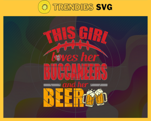 This Girl Love Her Buccaneers and Her Beer Svg Tampa Bay Buccaneers Svg Buccaneers svg Her Beer Svg Buccaneers Girl svg Buccaneers Fan Svg Design 9770