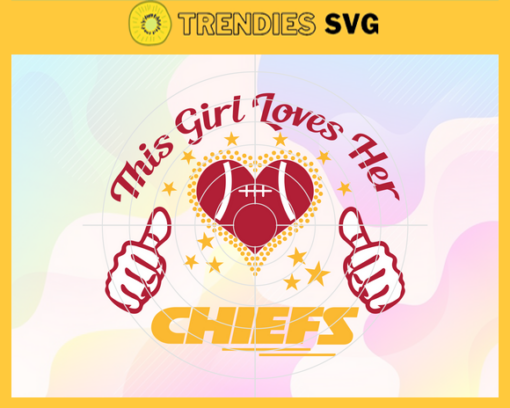 This Girl Love Her Chiefs Svg Kansas City Chiefs Svg Chiefs svg Chiefs Girl svg Chiefs Fan Svg Chiefs Logo Svg Design 9780