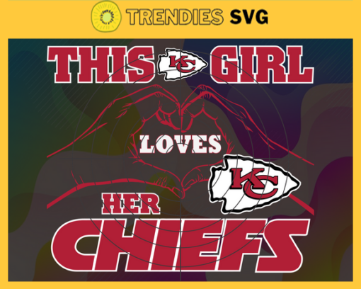 This Girl Love Her Chiefs Svg Kansas City Chiefs Svg Chiefs svg Chiefs Girl svg Chiefs Fan Svg Chiefs Logo Svg Design 9782