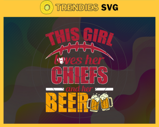 This Girl Love Her Chiefs and Her Beer Svg Kansas City Chiefs Svg Chiefs svg Her Beer Svg Chiefs Girl svg Chiefs Fan Svg Design 9779