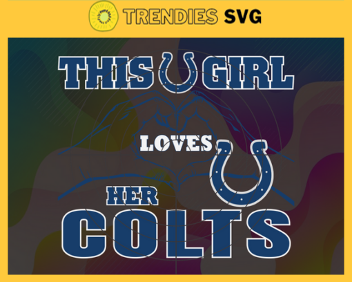 This Girl Love Her Colts Svg Indianapolis Colts Svg Colts svg Colts Girl svg Colts Fan Svg Colts Logo Svg Design 9786