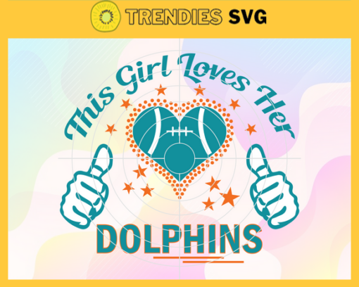 This Girl Love Her Dolphins Svg Miami Dolphins Svg Dolphins svg Dolphins Girl svg Dolphins Fan Svg Dolphins Logo Svg Design 9792