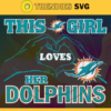 This Girl Love Her Dolphins Svg Miami Dolphins Svg Dolphins svg Dolphins Girl svg Dolphins Fan Svg Dolphins Logo Svg Design 9794