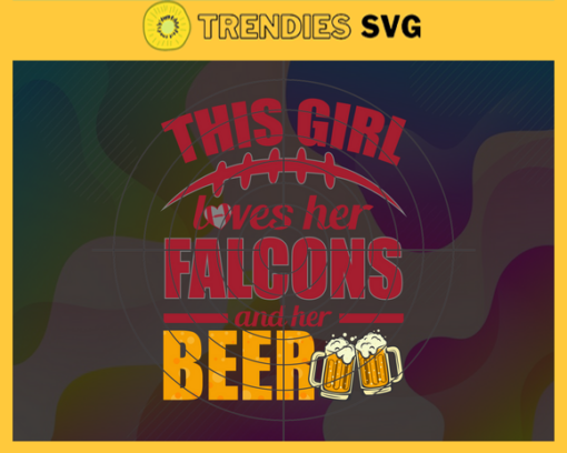 This Girl Love Her Falcons and Her Beer Svg Atlanta Falcons Svg Falcons svg Her Beer Svg Falcons Girl svg Falcons Fan Svg Design 9799
