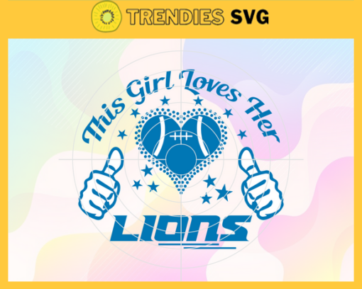 This Girl Love Her Lions Svg Detroit Lions Svg Lions svg Lions Girl svg Lions Fan Svg Lions Logo Svg Design 9816
