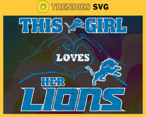 This Girl Love Her Lions Svg Detroit Lions Svg Lions svg Lions Girl svg Lions Fan Svg Lions Logo Svg Design 9818