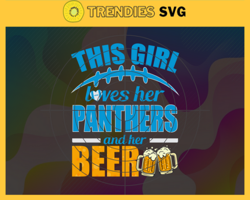 This Girl Love Her Panthers and Her Beer Svg Carolina Panthers Svg Panthers svg Her Beer Svg Panthers Girl svg Panthers Fan Svg Design 9823