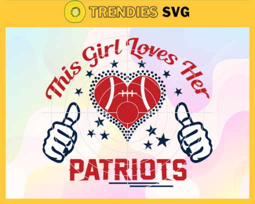 This Girl Love Her Patriots Svg New England Patriots Svg Patriots svg Patriots Girl svg Patriots Fan Svg Patriots Logo Svg Design 9828