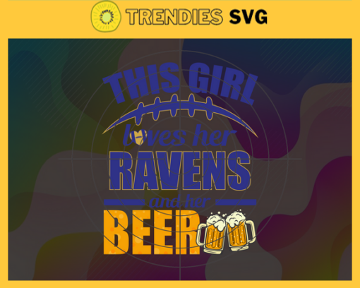 This Girl Love Her Ravens and Her Beer Svg Baltimore Ravens Svg Ravens svg Her Beer Svg Ravens Girl svg Ravens Fan Svg Design 9839