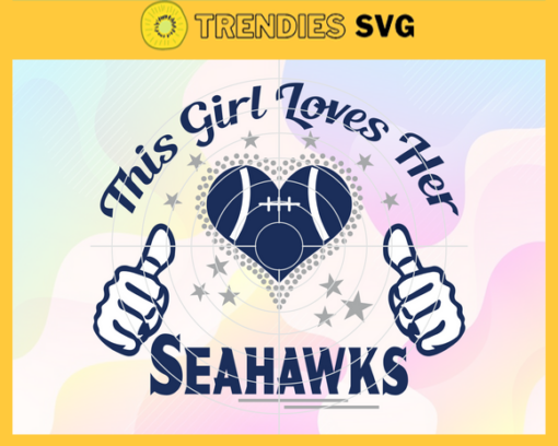 This Girl Love Her Seahawks Svg Seattle Seahawks Svg Seahawks svg Seahawks Girl svg Seahawks Fan Svg Seahawks Logo Svg Design 9852