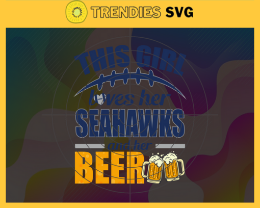 This Girl Love Her Seahawks and Her Beer Svg Seattle Seahawks Svg Seahawks svg Her Beer Svg Seahawks Girl svg Seahawks Fan Svg Design 9851