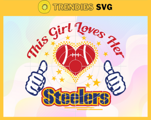 This Girl Love Her Steelers Svg Pittsburgh Steelers Svg Steelers svg Steelers Girl svg Steelers Fan Svg Steelers Logo Svg Design 9856