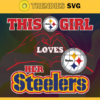 This Girl Love Her Steelers Svg Pittsburgh Steelers Svg Steelers svg Steelers Girl svg Steelers Fan Svg Steelers Logo Svg Design 9858