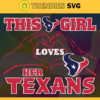 This Girl Love Her Texans Svg Houston Texans Svg Texans svg Texans Girl svg Texans Fan Svg Texans Logo Svg Design 9862