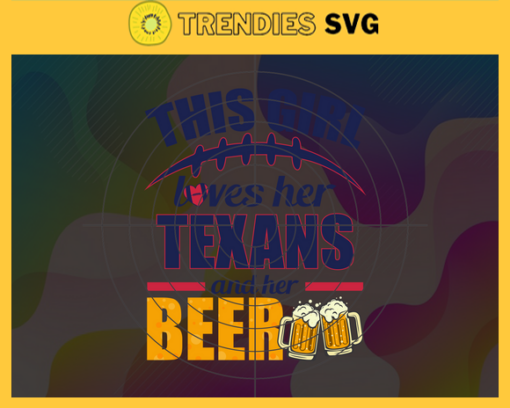 This Girl Love Her Texans and Her Beer Svg Houston Texans Svg Texans svg Her Beer Svg Texans Girl svg Texans Fan Svg Design 9859