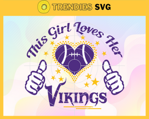 This Girl Love Her Vikings Svg Minnesota Vikings Svg Vikings svg Vikings Girl svg Vikings Fan Svg Vikings Logo Svg Design 9868