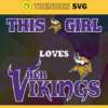 This Girl Love Her Vikings Svg Minnesota Vikings Svg Vikings svg Vikings Girl svg Vikings Fan Svg Vikings Logo Svg Design 9870