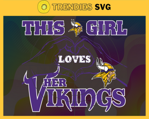 This Girl Love Her Vikings Svg Minnesota Vikings Svg Vikings svg Vikings Girl svg Vikings Fan Svg Vikings Logo Svg Design 9870