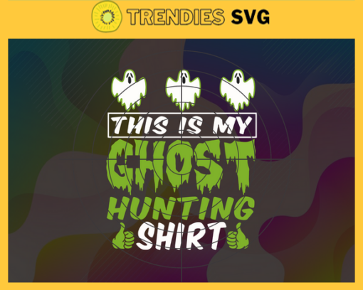 This Is My Ghost Hunting Shirt Svg Funny Halloween Svg Horror Spooky Svg Halloween Svg Halloween Gift Svg Scary Character Svg Design 9877