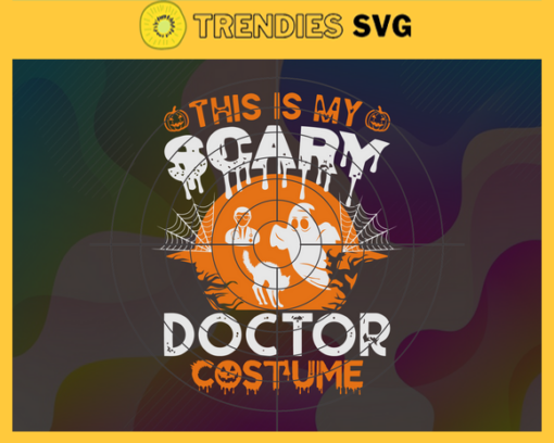 This Is My Scary Doctor Costume Svg Skull Nurse Svg Doctor Svg Doctor Ghost Svg Horror Halloween Svg Scary Movie Character Svg Design 9881