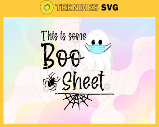 This Is Some Boo Sheet Ghost With Mask Halloween Svg Halloween Face Masks Svg Trick or Treat Svg Halloween Party Svg Ghost Svg Covid 19 Svg Design 9882
