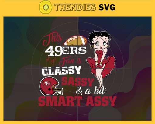 This New 49ers Is Classy Sassy And A Bit Smart Assy Svg San Francisco 49ers Svg 49ers svg 49ers Girl svg 49ers Fan Svg 49ers Logo Svg Design 9883