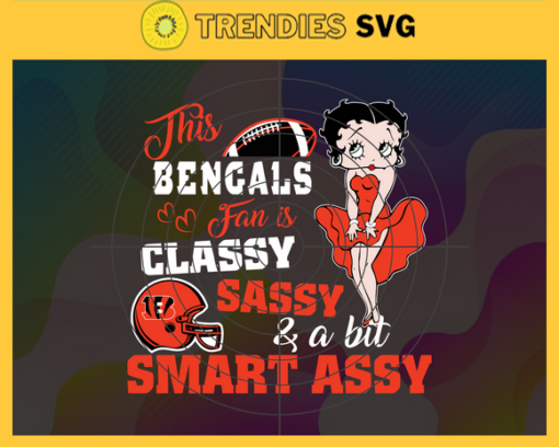 This New Bengals Is Classy Sassy And A Bit Smart Assy Svg Cincinnati Bengals Svg Bengals svg Bengals Girl svg Bengals Fan Svg Bengals Logo Svg Design 9885