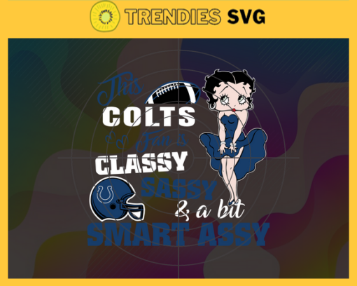 This New Colts Is Classy Sassy And A Bit Smart Assy Svg Indianapolis Colts Svg Colts svg Colts Girl svg Colts Fan Svg Colts Logo Svg Design 9893