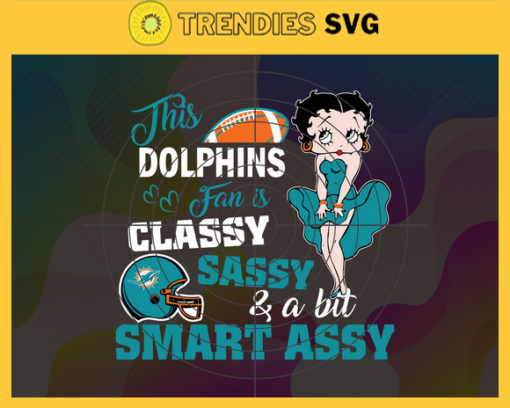 This New Dolphins Is Classy Sassy And A Bit Smart Assy Svg Miami Dolphins Svg Dolphins svg Dolphins Girl svg Dolphins Fan Svg Dolphins Logo Svg Design 9895