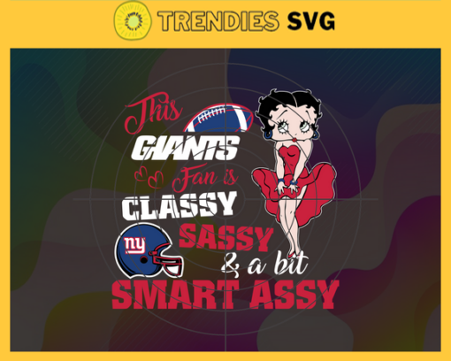 This New Giants Is Classy Sassy And A Bit Smart Assy Svg New York Giants Svg Giants svg Giants Girl svg Giants Fan Svg Giants Logo Svg Design 9898