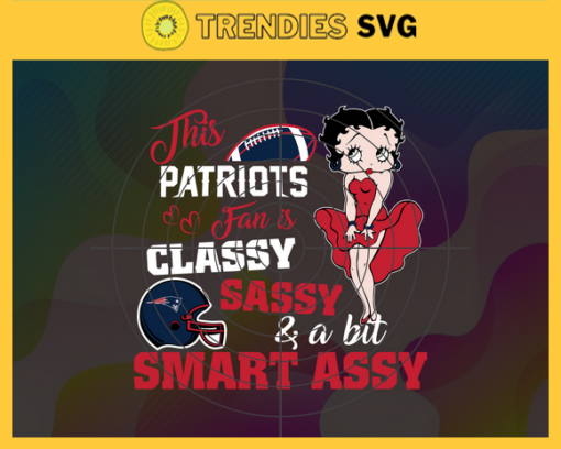 This New Patriots Is Classy Sassy And A Bit Smart Assy Svg New England Patriots Svg Patriots svg Patriots Girl svg Patriots Fan Svg Patriots Logo Svg Design 9904