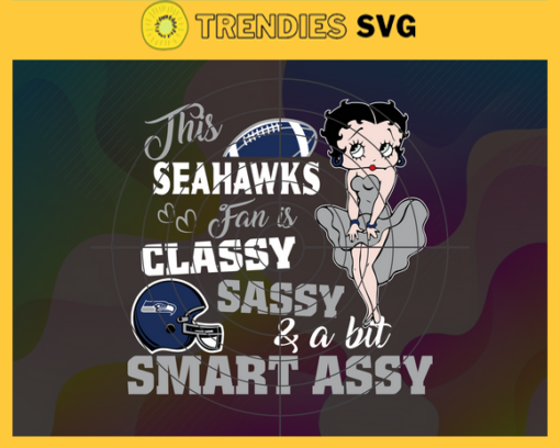 This New Seahawks Is Classy Sassy And A Bit Smart Assy Svg Seattle Seahawks Svg Seahawks svg Seahawks Girl svg Seahawks Fan Svg Seahawks Logo Svg Design 9910