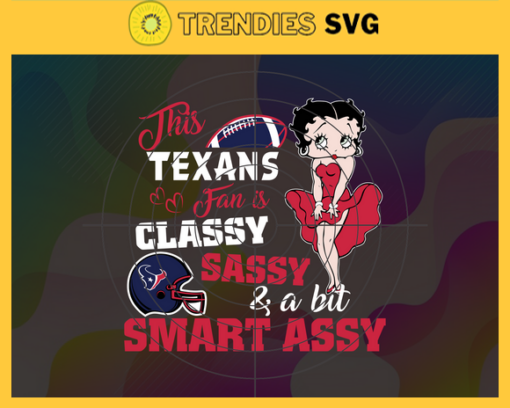 This New Texans Is Classy Sassy And A Bit Smart Assy Svg Houston Texans Svg Texans svg Texans Girl svg Texans Fan Svg Texans Logo Svg Design 9912