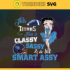 This New Titans Is Classy Sassy And A Bit Smart Assy Svg Tennessee Titans Svg Titans svg Titans Girl svg Titans Fan Svg Titans Logo Svg Design 9913