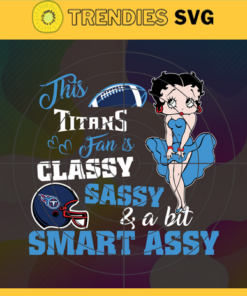 This New Titans Is Classy Sassy And A Bit Smart Assy Svg Tennessee Titans Svg Titans svg Titans Girl svg Titans Fan Svg Titans Logo Svg Design -9913