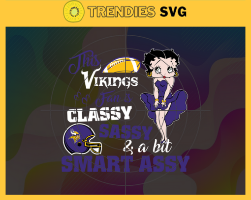 This New Vikings Is Classy Sassy And A Bit Smart Assy Svg Minnesota Vikings Svg Vikings svg Vikings Girl svg Vikings Fan Svg Vikings Logo Svg Design 9914