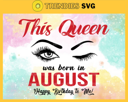 This Queen Was Born In August Svg Happy Birthday to me Svg Birthday Svg Happy Birthday svg August Queen svg Queen svg Design 9918