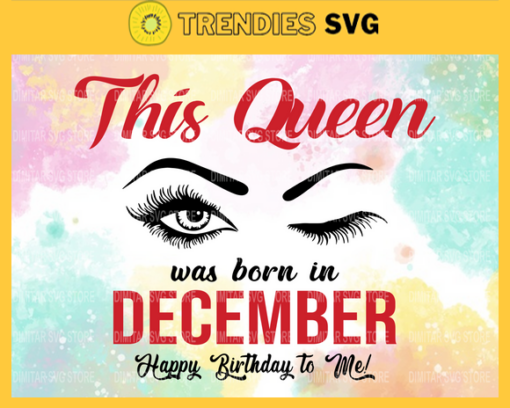 This Queen Was Born In December Svg Happy Birthday to me Svg Birthday Svg Happy Birthday svg December Queen svg Queen svg Design 9919