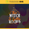 This Witch Is Gettin Hitched Svg Witch Svg Halloween Svg Horror Halloween Svg Scary Characters Svg Ghost Svg Design 9939
