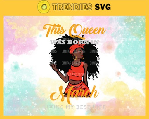 This queen was born in March living my best life Svg Eps Png Pdf Dxf Living my best life Svg Design 9929