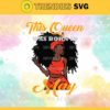 This queen was born in May living my best life Svg Eps Png Pdf Dxf Living my best life Svg Design 9931
