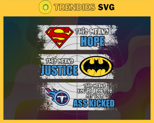 Titans Superman Means hope Batman Means Justice This Means Youre About To Get Your Ass Kicked Svg Tennessee Titans Svg Titans svg Titans DC svg Titans Fan Svg Titans Logo Svg Design 9951