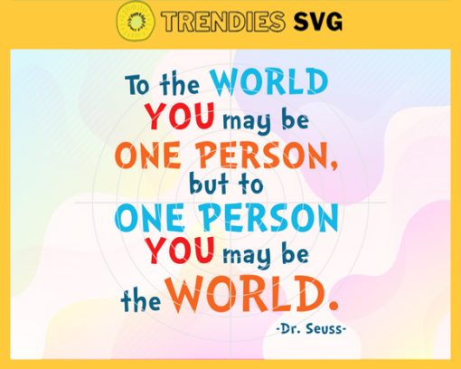 To the world you may be one person Svg Dr Seuss Face svg Dr Seuss svg Cat In The Hat Svg dr seuss quotes svg Dr Seuss birthday Svg Design 9957